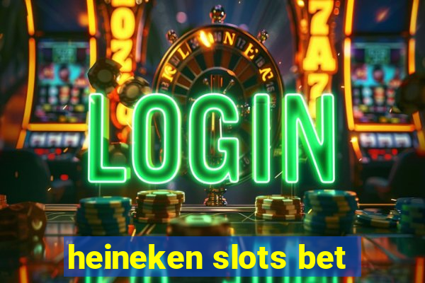 heineken slots bet